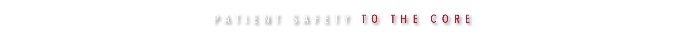 PATIENT SAFETY TO THE CORE